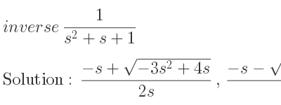 The inverse of 1/(s^2+s+1) is (-s+sqrt(-3s^2+4s))/(2s),(-s-sqrt(-3s^2+4s))/(2s)